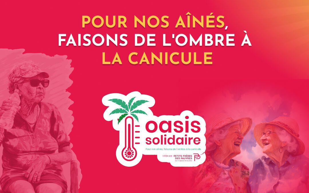 Oasis Solidaire par Les Petits Frères des Pauvres : « Pour nos aînés, faisons de l&rsquo;ombre à la canicule »